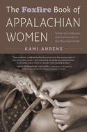 The Foxfire Book of Appalachian Women edito da The University of North Carolina Press