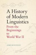 A History Of Modern Linguistics di James McElvenny edito da Edinburgh University Press