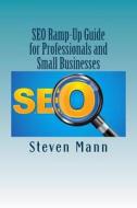 Seo Ramp-Up Guide for Professionals and Small Businesses di Steven Mann edito da Createspace
