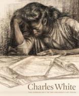 Charles White: The Gordon Gift to the University of Texas di Veronica Roberts edito da BLANTON MUSEUM OF ART