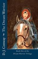 The Dream Warrior: Book One of the Dream Warrior Trilogy di D. J. Conway, s. J. Conway edito da Createspace