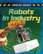 Robots in Industry di Louise Spilsbury, Richard Spilsbury edito da Gareth Stevens Publishing