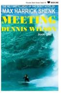 Meeting Dennis Wilson: Book One di Max Harrick Shenk edito da Createspace