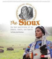 The Sioux: The Past and Present of the Dakota, Lakota, and Nakota di Donna Janell Bowman edito da CAPSTONE PR