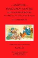 Another Four Great Classic Sufi Master Poets: Selected Poems: Amir Khusrau, Ibn Yamin, Hafiz & Nesimi di Paul Smith edito da Createspace
