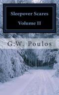 Sleepover Scares: Volume II di G. W. Poulos edito da Createspace