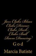 Jazz Clubs Blues Clubs Dinner Clubs Rock Clubs Ball Room Dancing: God di Marcia Batiste Smith Wilson edito da Createspace Independent Publishing Platform