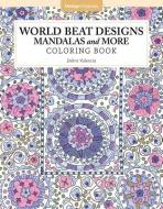World Beat Designs: Mandalas and More Coloring Book di Debra Valencia edito da Fox Chapel Publishing