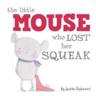 The Little Mouse Who Lost Her Squeak di Jedda Robaard edito da Little Bee Books