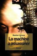 La Machine a Assassiner di Gaston LeRoux edito da Createspace