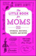 The Little Book for Moms: Stories, Recipes, Games, and More di Adams Media edito da ADAMS MEDIA
