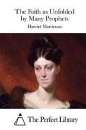 The Faith as Unfolded by Many Prophets di Harriet Martineau edito da Createspace