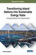 Transitioning Island Nations Into Sustainable Energy Hubs di Catalina Spataru edito da Engineering Science Reference