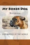 MY BOXER DOG: DOG BREEDS OF THE WORLD di WILD PAGES PRESS edito da LIGHTNING SOURCE UK LTD
