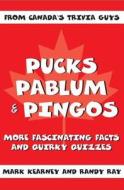 Pucks, Pablum and Pingos: More Fascinating Facts and Quirky Quizzes di Mark Kearney, Randy Ray edito da Dundurn Group