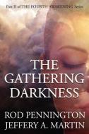The Gathering Darkness (The Fourth Awakening Series) di Rod Pennington, Jeffery A. Martin edito da Integration Press
