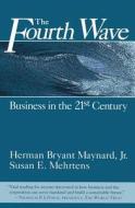 The Fourth Wave: Business In The 21st Century di Herman B. Maynard, Susan E. Mehrtens edito da Berrett-koehler