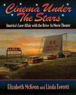 Cinema Under the Stars: America's Love Affair with Drive-In Movie Theaters di Elizabeth McKeon, Linda Everett edito da CUMBERLAND HOUSE PUB