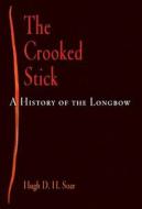 The Crooked Stick di Hugh David Hewitt Soar edito da Westholme Publishing, U.s.