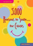 5,000 Reasons to Smile . . . for Chicks di Sally Delellis edito da SANTA MONICA PR