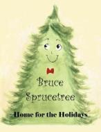 Bruce Sprucetree: Home for the Holidays di Rachael Lavezzo-Snedecor edito da WingSpan Press