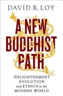A New Buddhist Path di David R. Loy edito da Wisdom Publications,U.S.