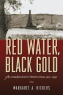 Red Water, Black Gold di Margaret A. Bickers edito da Texas State Historical Association