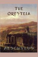 The Oresteia di Aeschylus Aeschylus edito da SMK Books