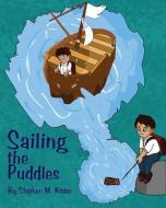 Sailing The Puddles di Stephen Kisko edito da Page Publishing, Inc.