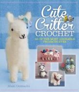 Cute Critter Crochet di Maki Oomachi edito da Race Point Publishing
