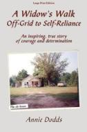 A Widow's Walk Off-Grid to Self-Reliance: An Inspiring, True Story of Courage and Determination di Anne Dodds edito da Mason Marshall Press