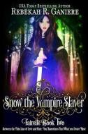 Snow the Vampire Slayer: Fairelle Book Two di Rebekah R. Ganiere edito da Fallen Angel Press
