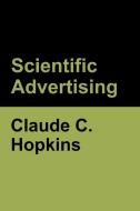 Scientific Advertising di Claude C Hopkins edito da Bibliotech Press