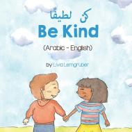 Be Kind (Arabic-English) ÙƒÙ† Ù„Ø·ÙŠÙØ§ di Lemgruber Livia Lemgruber edito da Language Lizard, LLC