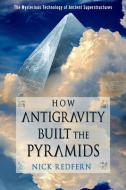 How Antigravity Built the Pyramids: The Mysterious Technology of Ancient Superstructures di Nick Redfern edito da NEW PAGE BOOKS