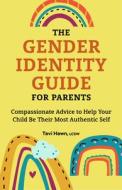 The Gender Identity Guide for Parents: Compassionate Advice to Help Your Child Be Their Most Authentic Self di Tavi Hawn edito da ROCKRIDGE PR