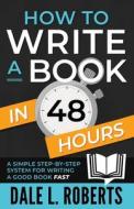 How to Write a Book in 48 Hours di Dale L. Roberts edito da One Jacked Monkey, LLC