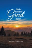 Make Yourself Great Again di Ph. D. Michael S. Haro edito da Newman Springs Publishing, Inc.