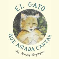 The Cat Who Loved to Sing / El Gato Que Amaba Cantar: Spanish Edition di Nonny Hogrogian edito da LIGHTNING SOURCE INC