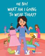 Oh No! What Am I Going to Wear Today? di Shawn Carter edito da Page Publishing, Inc.