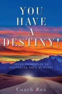 You Have a Destiny!: Seven Principles to Fulfilling Your Destiny! di Coach Rex edito da XULON PR