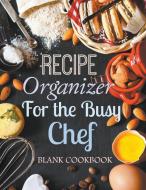 Recipe Organizer for the Busy Chef: Blank Cookbook di Creative Journals edito da WAHIDA CLARK PRESENTS PUB