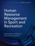Human Resource Management In Sport And Recreation di Packianathan Chelladurai, Amy C.H. Kim edito da Human Kinetics Publishers