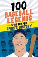 100 Baseball Legends Who Shaped Sports History di Russell Roberts edito da SOURCEBOOKS EXPLORE