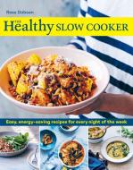 The Healthy Slow Cooker: Easy, Energy-Saving Recipes for Every Night of the Week di Ross Dobson edito da MURDOCH BOOKS