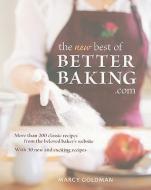 The New Best of BetterBaking.com: More Than 200 Classic Recipes from the Beloved Baker's Website di Marcy Goldman edito da WHITECAP BOOKS