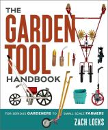 The Garden Tool Handbook di Zach Loeks edito da New Society Publishers