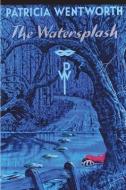 The Watersplash di Patricia Wentworth edito da IMPORTANT BOOKS