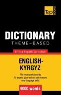 Theme-Based Dictionary British English-Kyrgyz - 9000 Words di Andrey Taranov edito da T&P BOOKS PUB LTD