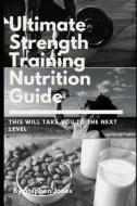 ULTIMATE STRENGTH TRAINING NUT di Stephen Jones edito da INDEPENDENTLY PUBLISHED